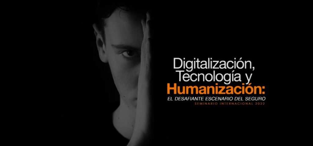 Presentamos el Seminario 2022 “Digitalización, Tecnología y Humanización: El desafiante escenario del Seguro”
